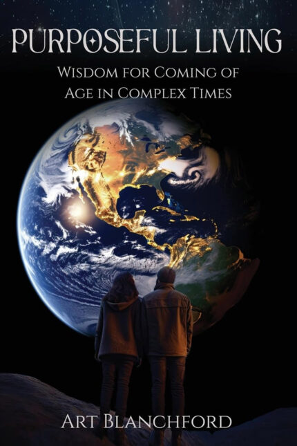 PURPOSEFUL LIVING: Wisdom For Coming of Age In Complex Times