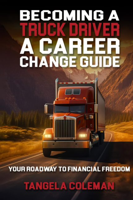 Becoming A Truck Driver: A Career Change Guide: Your Roadway To Financial Freedom
